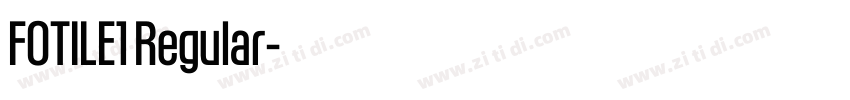 FOTILE1 Regular字体转换 FOTILE1 Regular字体转换